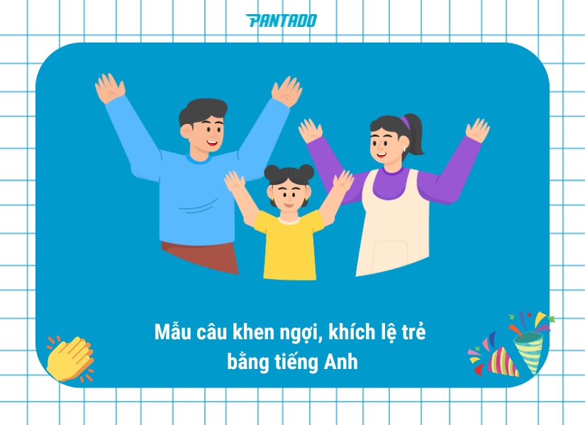 Một số câu tiếng Anh dùng để khích lệ, động viên trẻ